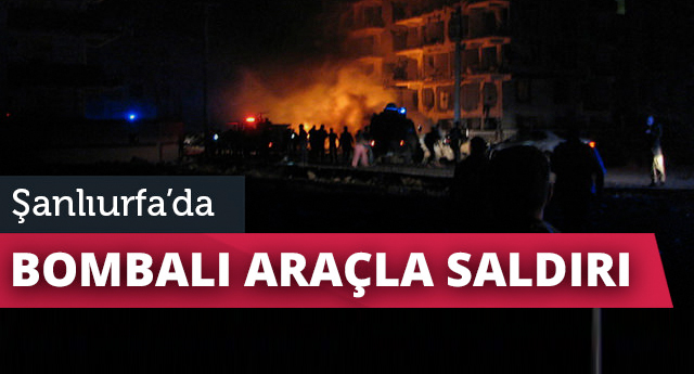 Şanlıurfa'da bombalı araçla saldırı!