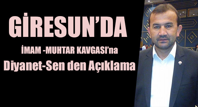 Giresun’da İmam -Muhtar Kavgası'na Diyanet-Sen den Açıklama