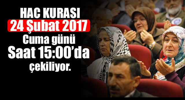 2017 yılı hac kurası 24 Şubat 2017 Cuma günü çekiliyor