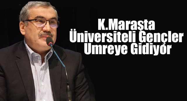 K.Maraşta Üniversiteli Gençler Umreye Gidiyor