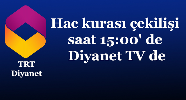 Hac kurası çekilişi saat 15:00' de Diyanet TV ' de canlı yayında...