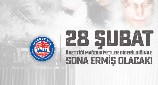 “28 Şubat” Ürettiği Mağduriyetler Giderildiğinde Sona Ermiş Olacak!
