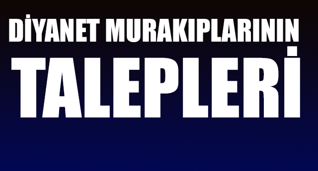 Diyanet murakıplarının talepleri