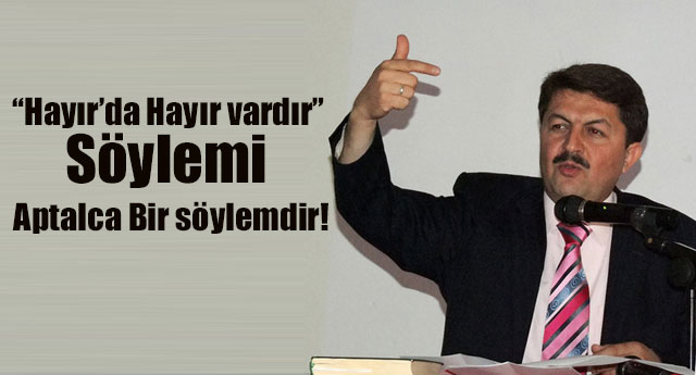 “Hayır’da Hayır vardır” Söylemi Aptalca Bir söylemdir!