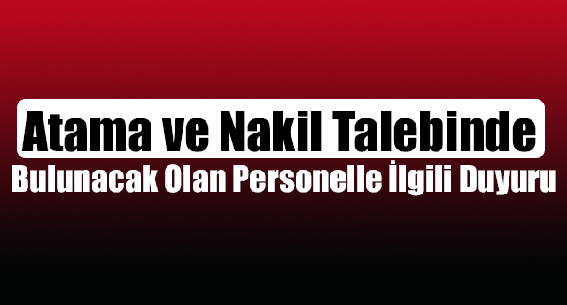 2017 Yılı Atama ve Nakil Talebinde Bulunacak Olan Personelle İlgili Duyuru