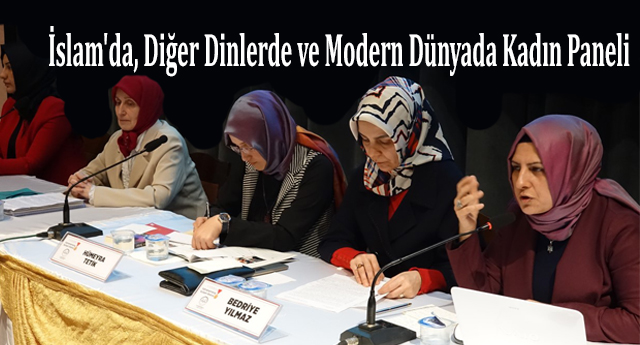 K.Maraş da İslam'da, Diğer Dinlerde ve Modern Dünyada Kadın Paneli