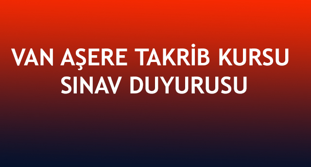 Van Aşere Takrib Kursu Sınav Duyurusu