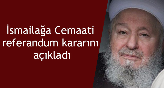 İsmailağa Cemaati referandum kararını açıkladı