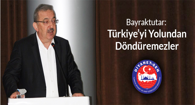 Bayraktutar: Türkiye’yi Yolundan Döndüremezler