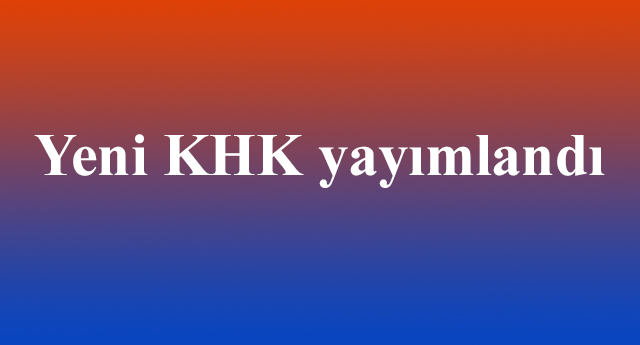 Yeni KHK yayımlandı! Göreve iadeler var!