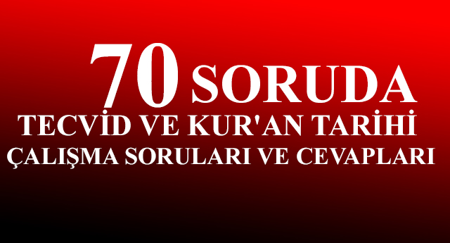 70 Soruda Tecvid Ve Kur'an Tarihi Çalışma Soruları Ve Cevapları
