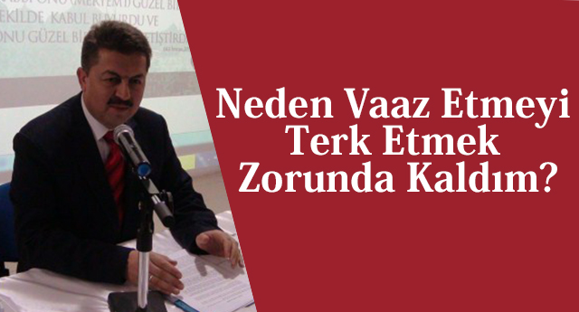 Neden Vaaz Etmeyi Terk Etmek Zorunda Kaldım?