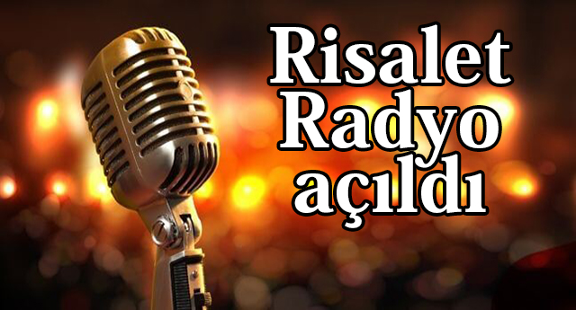 Risalet Radyo açıldı…