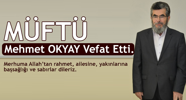 Müftü Mehmet OKYAY Vefat Etti