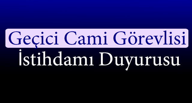 Geçici Cami Görevlisi İstihdamı Duyurusu