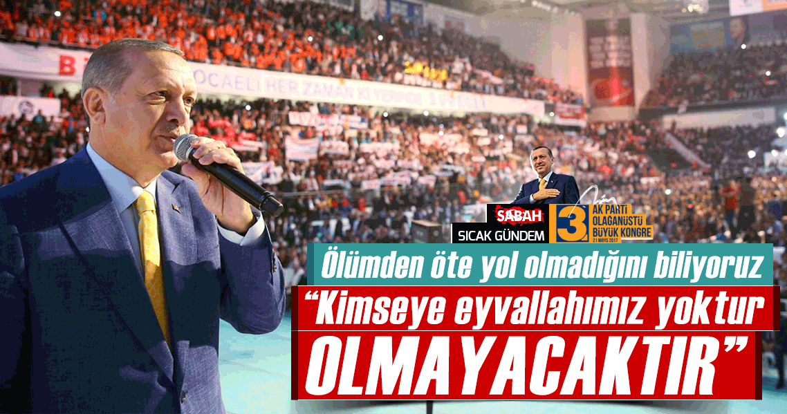 Erdoğan: Allah'a can borcumuzdan başka kimseye eyvallahımız yoktur