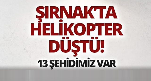 Şırnak'ta helikopter düştü: 13 asker şehit oldu