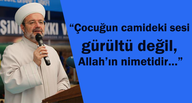 GÖRMEZ“Çocuğun camideki sesi gürültü değil, Allah’ın nimetidir