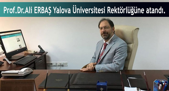 Prof.Dr.Ali ERBAŞ Yalova Üniversitesi Rektörlüğüne atandı.