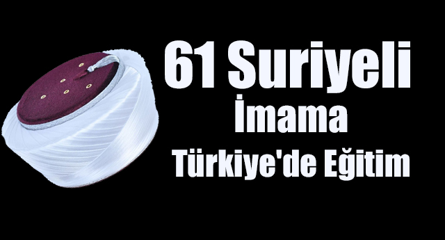 61 Suriyeli imama Türkiye'de eğitim