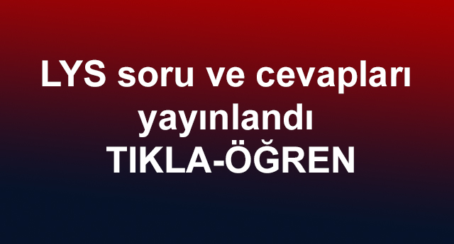 LYS soru ve cevapları yayınlandı TIKLA-ÖĞREN