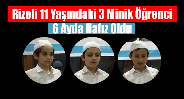 Rizeli 11 Yaşındaki 3 Minik Öğrenci 6 Ayda Hafız Oldu