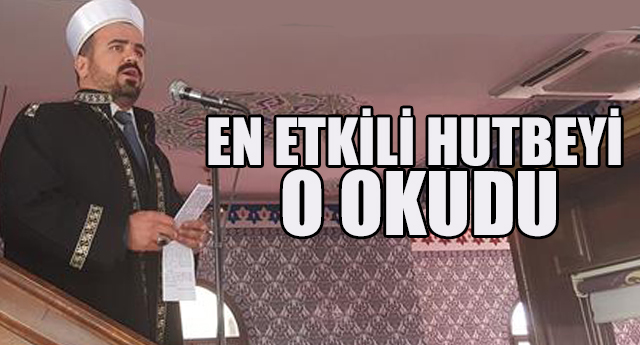 En Etkili Hutbeyi O Okudu
