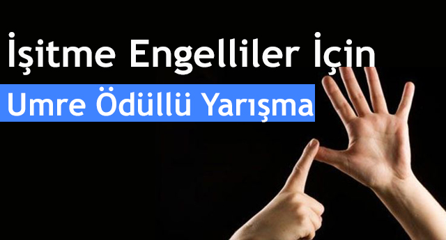 İşitme Engelliler İçin Umre Ödüllü Yarışma
