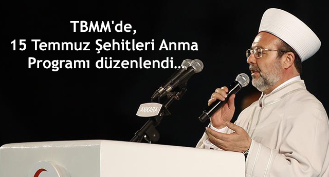 TBMM'de, 15 Temmuz Şehitleri Anma Programı düzenlendi…