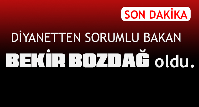 Diyanetten Sorumlu Bakan BOZDAĞ oldu