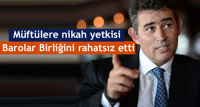 Müftülere nikah yetkisi Barolar Birliğini rahatsız etti