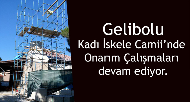 Gelibolu Kadı İskele Camii’nde Onarım Çalışmaları devam ediyor.