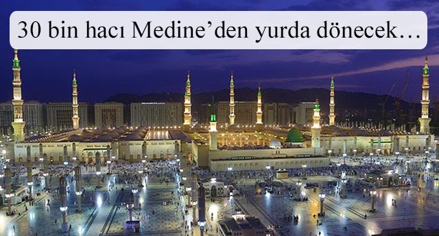 30 bin hacı Medine’den yurda dönecek…