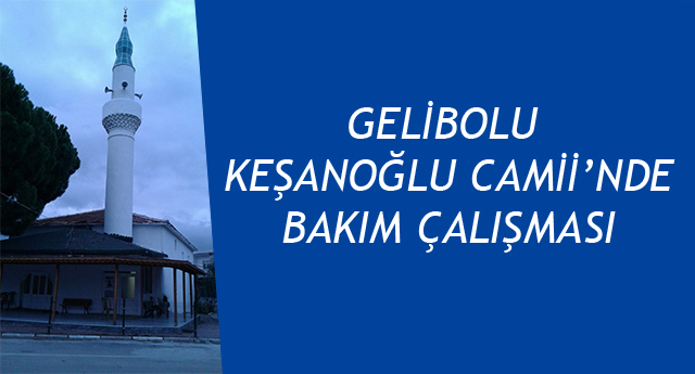 Gelibolu Keşanoğlu Camii’nde Bakım Çalışması