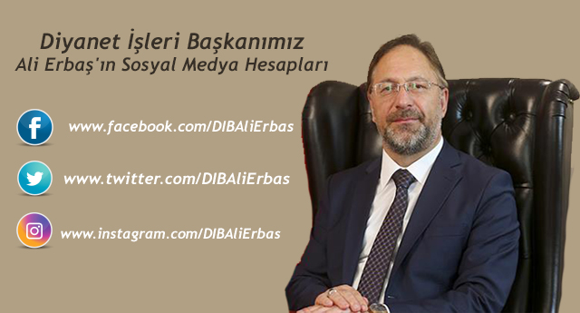 Diyanet İşleri Başkanımız Prof. Dr. Ali Erbaş''ın  sosyal medya hesapları