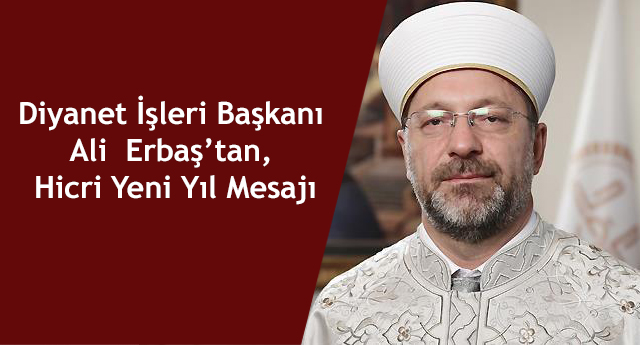 Diyanet İşleri Başkanı Erbaş’tan, Hicri Yeni Yıl Mesajı