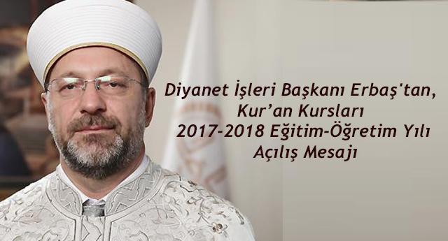 Başkan Erbaş'tan, Kur’an Kursları 2017-2018 Eğitim-Öğretim Yılı Açılış Mesajı