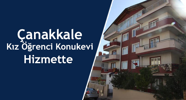 Çanakkale Kız Öğrenci Konukevi Hizmette
