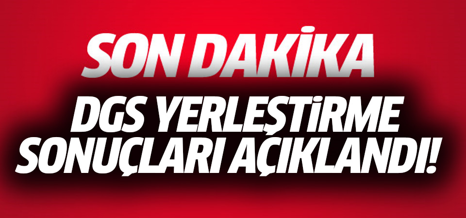 DGS yerleştirme sonuçları açıklandı!