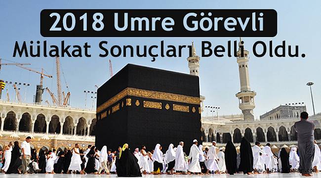 2018 Umre Görevli Mülakat Sonuçları Belli Oldu