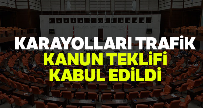 Karayolları Trafik Kanun Teklifi kabul edildi