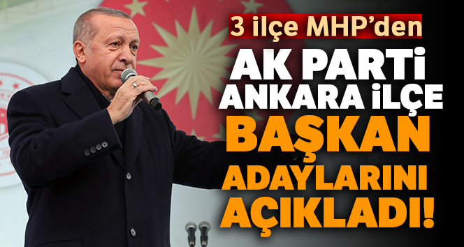 Cumhurbaşkanı Erdoğan, Ankara ilçe başkan adaylarını açıkladı!