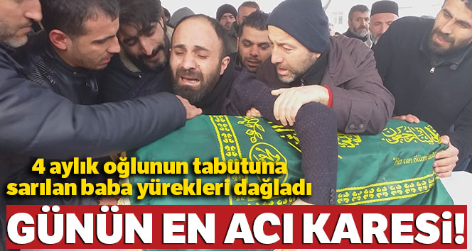 Günün en acı karesi! 4 aylık oğlunun tabutuna sarılan baba yürekleri dağladı