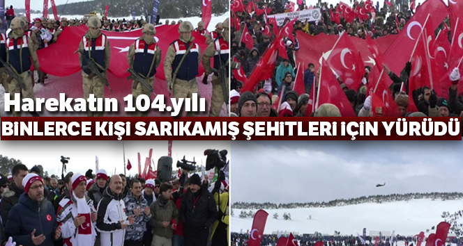 Türkiye Sarıkamış şehitleri için yürüdü !
