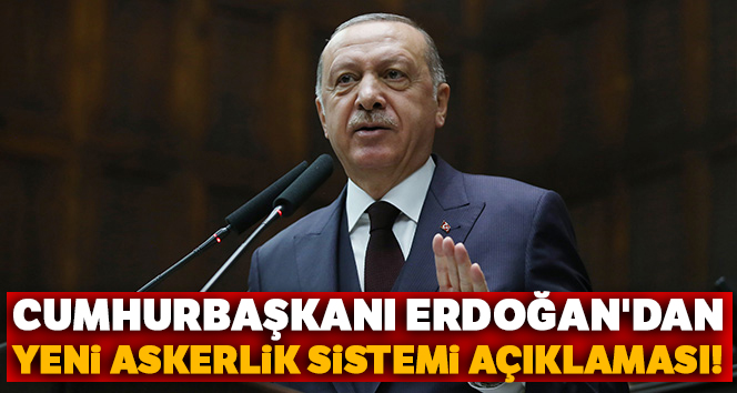 Cumhurbaşkanı Erdoğan'dan yeni askerlik sistemi açıklaması