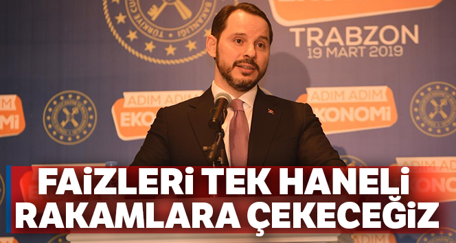 Bakan Albayrak: 'En kısa sürede faizleri, enflasyonu tek haneli rakamlara indireceğiz'