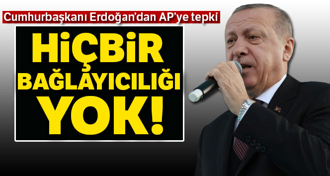 Cumhurbaşkanı Erdoğan'dan Avrupa Parlamentosu'na tepki: Hiçbir bağlayıcılığı yok