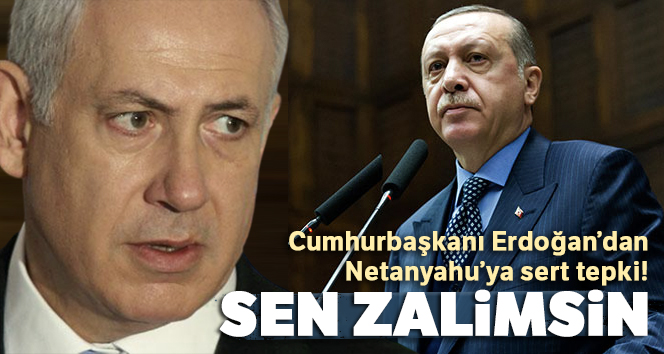 Cumhurbaşkanı Erdoğan'dan Netanyahu'ya sert tepki!