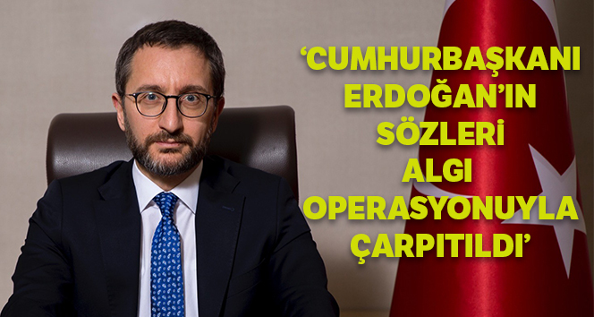 Cumhurbaşkanlığı İletişim Başkanı Altun: 'Cumhurbaşkanı Erdoğan’ın sözleri algı operasyonuyla çarpıtıldı'