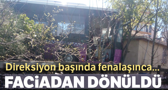 Direksiyon başında fenalaşan otobüs sürücüsü gecekonduya çarptı